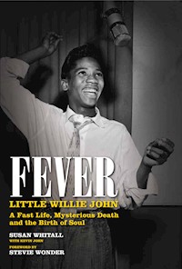 Fever: Little Willie John's Fast Life, Mysterious Death, and the Birth of Soul - Susan Whitall - E-Book