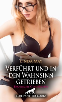 Verführt und in den Wahnsinn getrieben | Erotische Geschichte - Linda May - E-Book