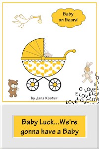 Baby Luck...We're gonna have a Baby - Jana Küster - E-Book