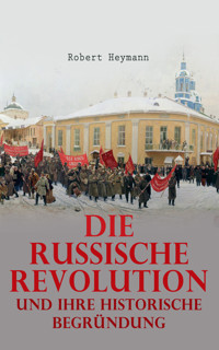 Die russische Revolution und ihre historische Begründung - Robert Heymann - E-Book