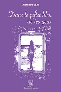 Dans le reflet bleu de tes yeux - Alexandre Ubac - E-Book