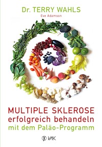 Multiple Sklerose erfolgreich behandeln - mit dem Paläo-Programm - Terry Wahls - E-Book