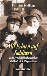 Mit Erbsen auf Soldaten - Barbara Schilling - E-Book