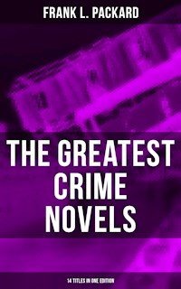 The Greatest Crime Novels of Frank L. Packard (14 Titles in One Edition) - Frank L. Packard - E-Book