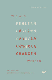 Wie aus Fehlern Chancen werden - Erwin W. Lutzer - E-Book