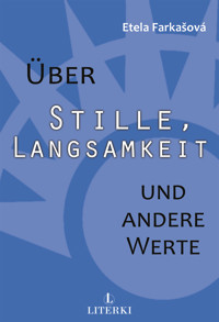 Über Stille, Langsamkeit und andere Werte - Etela Farkašová - E-Book