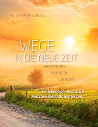 Wege in die neue Zeit - Peter Maria Kobosil - E-Book