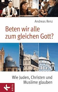 Beten wir alle zum gleichen Gott? - Andreas Renz - E-Book