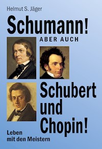 Schumann! Aber auch Schubert und Chopin! - Helmut S. Jäger - E-Book