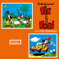 Fix und Foxi, Fix und Foxi und ihre Abenteuer, Folge 7 - Rolf Kauka - Hörbuch