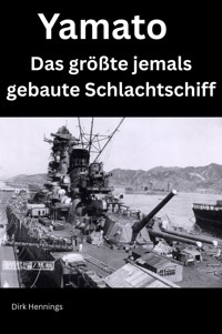 Yamato - Das größte jemals gebaute Schlachtschiff - Dirk Hennings - E-Book