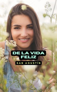 De la vida feliz - San Agustín - E-Book