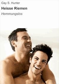 Heisse Riemen - Gay S. Hunter - E-Book