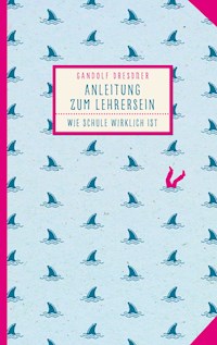 Anleitung zum Lehrersein - Gandolf Dresdner - E-Book