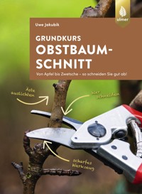 Grundkurs Obstbaumschnitt - Uwe Jakubik - E-Book