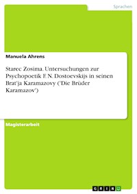 Starec Zosima. Untersuchungen zur Psychopoetik F. N. Dostoevskijs in seinen Brat'ja Karamazovy ('Die Brüder Karamazov') - Manuela Ahrens - E-Book