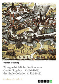 Wortgeschichtliche Studien zum Genfer Tagebuch (1600-1609) des Esaïe Colladon (1562-1611) - Volker Mecking - E-Book