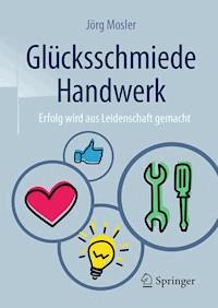 Glücksschmiede Handwerk - Jörg Mosler - E-Book