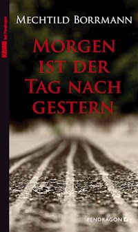 Morgen ist der Tag nach gestern - Mechtild Borrmann - E-Book