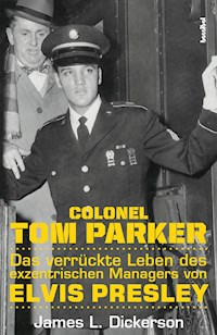 Colonel Tom Parker - James L. Dickerson - E-Book