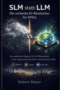 SLM statt LLM: Die schlanke KI-Revolution für KMUs - Robert Meyer - E-Book