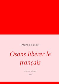 Osons libérer le français - Jean Pierre Ceton - E-Book