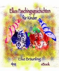 Elkes Faschingsgeschichten - Elke Bräunling - E-Book + Hörbuch