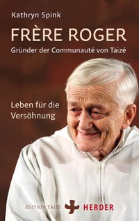 Frère Roger - Gründer der Communauté von Taizé - Kathryn Spink - E-Book