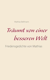 Träumt von einer besseren Welt - Mathias Bellmann - E-Book