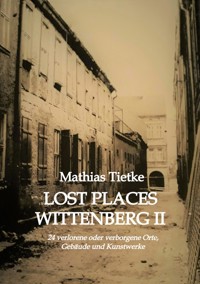 Lost Places Wittenberg II - Mathias Tietke - E-Book