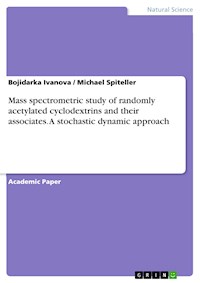 Mass spectrometric study of randomly acetylated cyclodextrins and their associates. A stochastic dynamic approach - Bojidarka Ivanova - E-Book