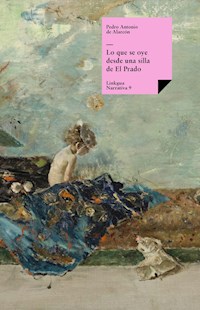 Lo que se oye desde una silla de El Prado - Pedro Antonio de Alarcón - E-Book