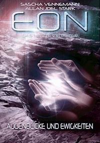 Eon - Das letzte Zeitalter, Band 4: Augenblicke und Ewigkeiten (Science Fiction) - Sascha Vennemann - E-Book