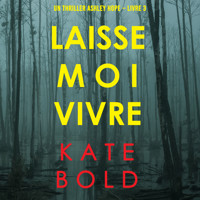 Laisse-moi Vivre (Un thriller Ashley Hope – Livre 3) - Kate Bold - Hörbuch