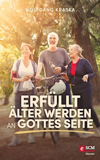 Erfüllt älter werden an Gottes Seite - Wolfgang Kraska - E-Book