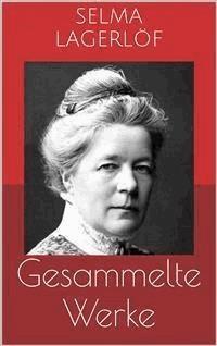 Gesammelte Werke (Vollständige und illustrierte Ausgaben: Die wunderbare Reise des kleinen Nils Holgersson mit den Wildgänsen, Das Mädchen vom Moorhof, Gösta Berling u.v.m.) - Selma Lagerlöf - E-Book