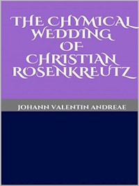 The Chymical Wedding of Christian Rosenkreutz - Johann Valentin Andreae - E-Book