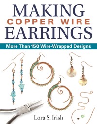 Making Copper Wire Earrings - Lora S. Irish - E-Book