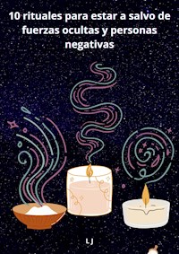 10 rituales para estar a salvo de fuerzas ocultas y personas negativas - L J - E-Book