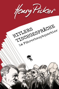 Hitlers Tischgespräche im Führerhauptquartier - Henry Picker - E-Book