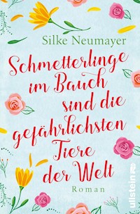 Schmetterlinge im Bauch sind die gefährlichsten Tiere der Welt - Silke Neumayer - E-Book