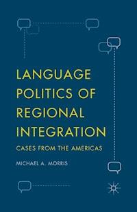 Language Politics of Regional Integration - Michael A. Morris - E-Book