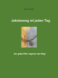 Jakobsweg ist jeden Tag - Rainer Jäckle - E-Book