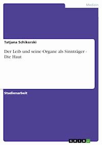 Der Leib und seine Organe als Sinnträger - Die Haut - Tatjana Schikorski - E-Book