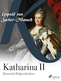Katharina II. Russische Hofgeschichten - Leopold von Sacher-Masoch - E-Book