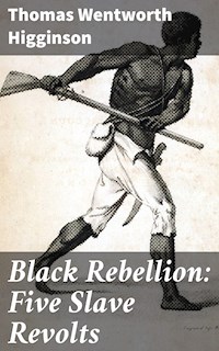 Black Rebellion: Five Slave Revolts - Thomas Wentworth Higginson - E-Book