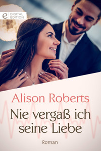 Nie vergaß ich seine Liebe - ALISON ROBERTS - E-Book
