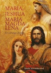 Maria, Jeshua, Maria Magdalena - Ursula Schneiderwind - E-Book