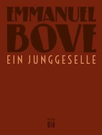 Ein Junggeselle - Emmanuel Bove - E-Book