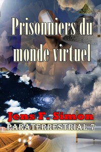 Prisonniers du monde virtuel (PARATERRESTRIAL 7) - Jens F. Simon - E-Book